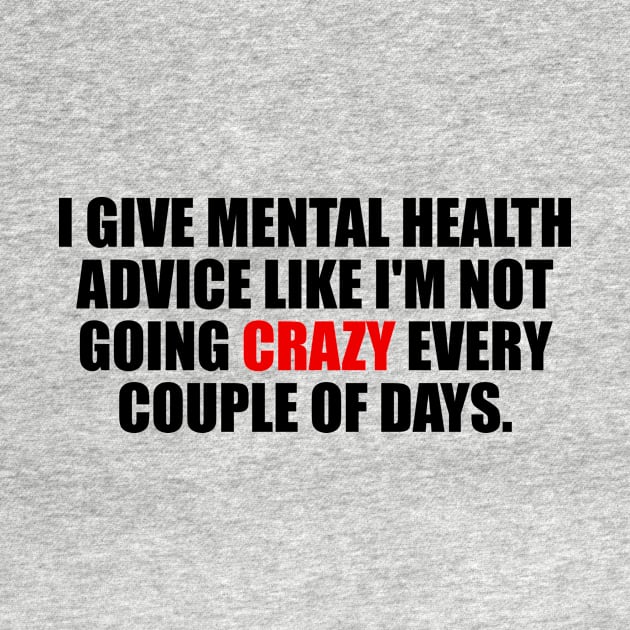 I give mental health advice like I'm not going crazy every couple of days by It'sMyTime